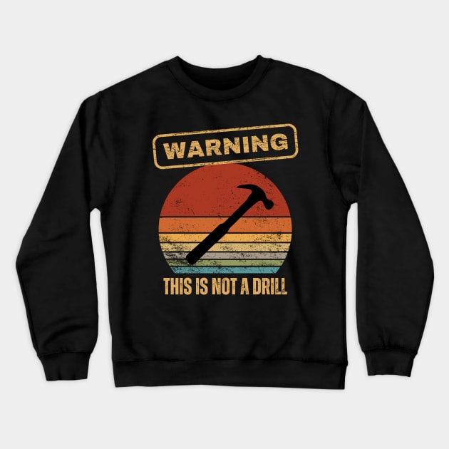 Warning This Is Not A Drill Crewneck Sweatshirt by Kenny The Bartender's Tee Emporium